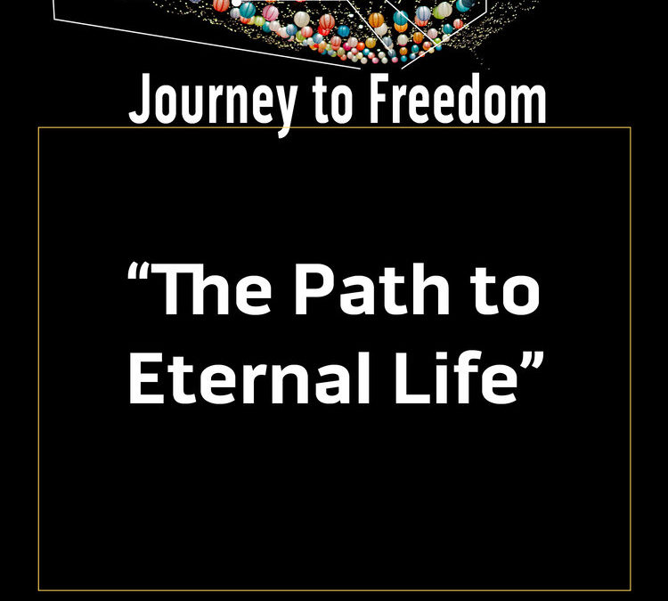 Journey to freedom: the path to eternal life
