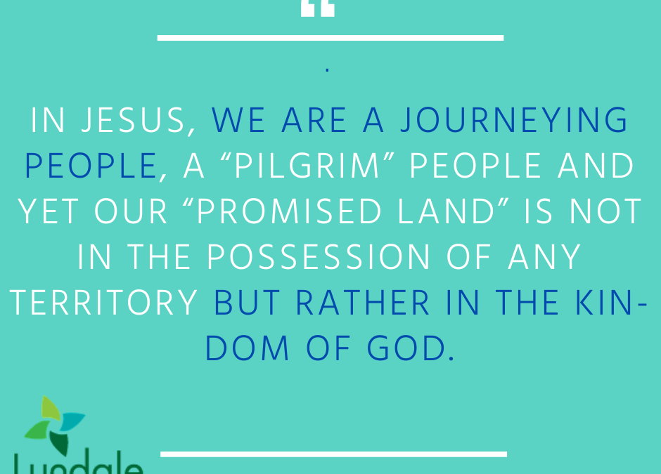 "In Jesus, we are a journeying people, a 'pilgrim' people and yet our 'promised land' is not in the possession of any territory but rather in the kin-dom of God." - Rev Craig Simenson