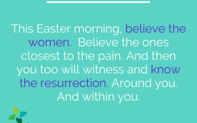 Believe the Women. Or Miss the Resurrection.