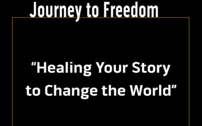 Journey to Freedom: Healing Your Story to Change the World