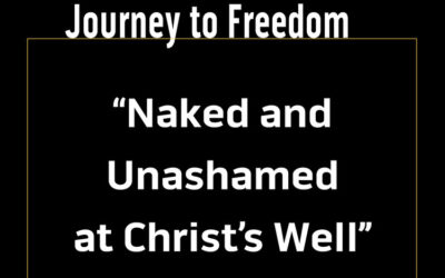 Journey to Freedom: Naked and Unashamed at Christ’s Well